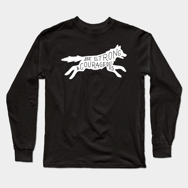 Be Strong & Courageous Long Sleeve T-Shirt by ZekeTuckerDesign